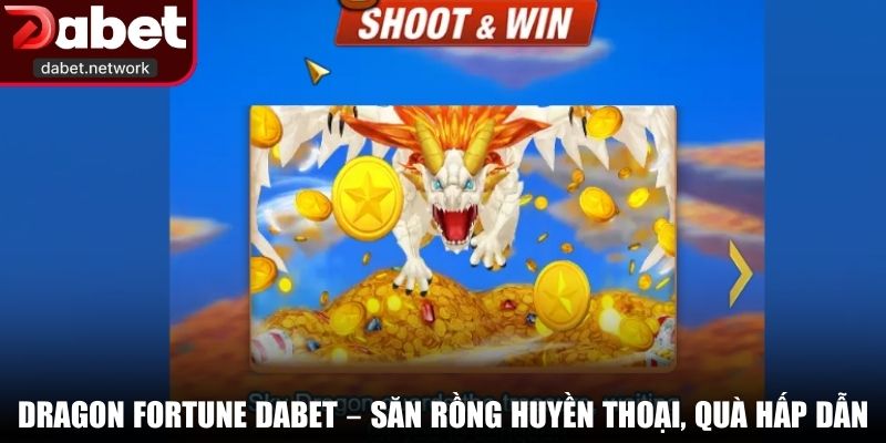 Dragon Fortune – Săn rồng huyền thoại, quà hấp dẫn
