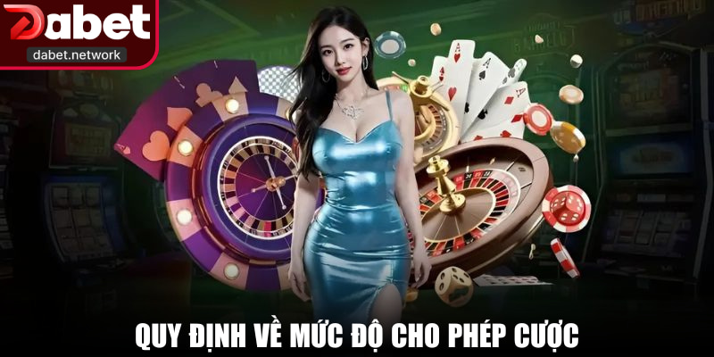 Quy định về mức độ cho phép cược