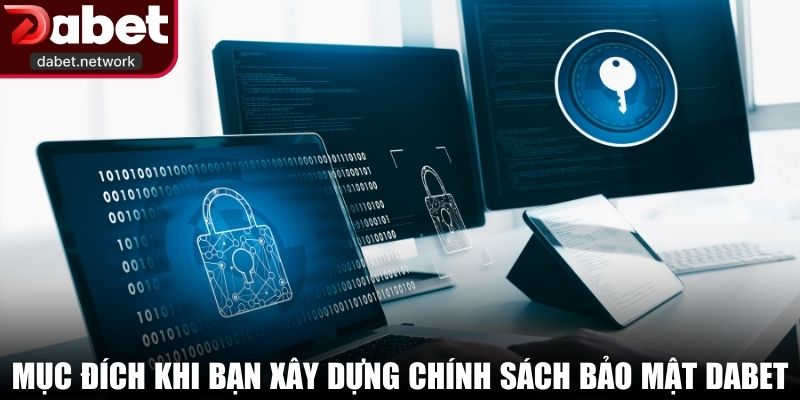 Mục đích khi bạn xây dựng chính sách bảo mật DABET