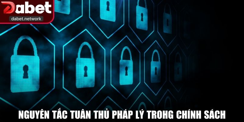 Nguyên tắc tuân thủ pháp lý trohg chính sách bảo mật DABET